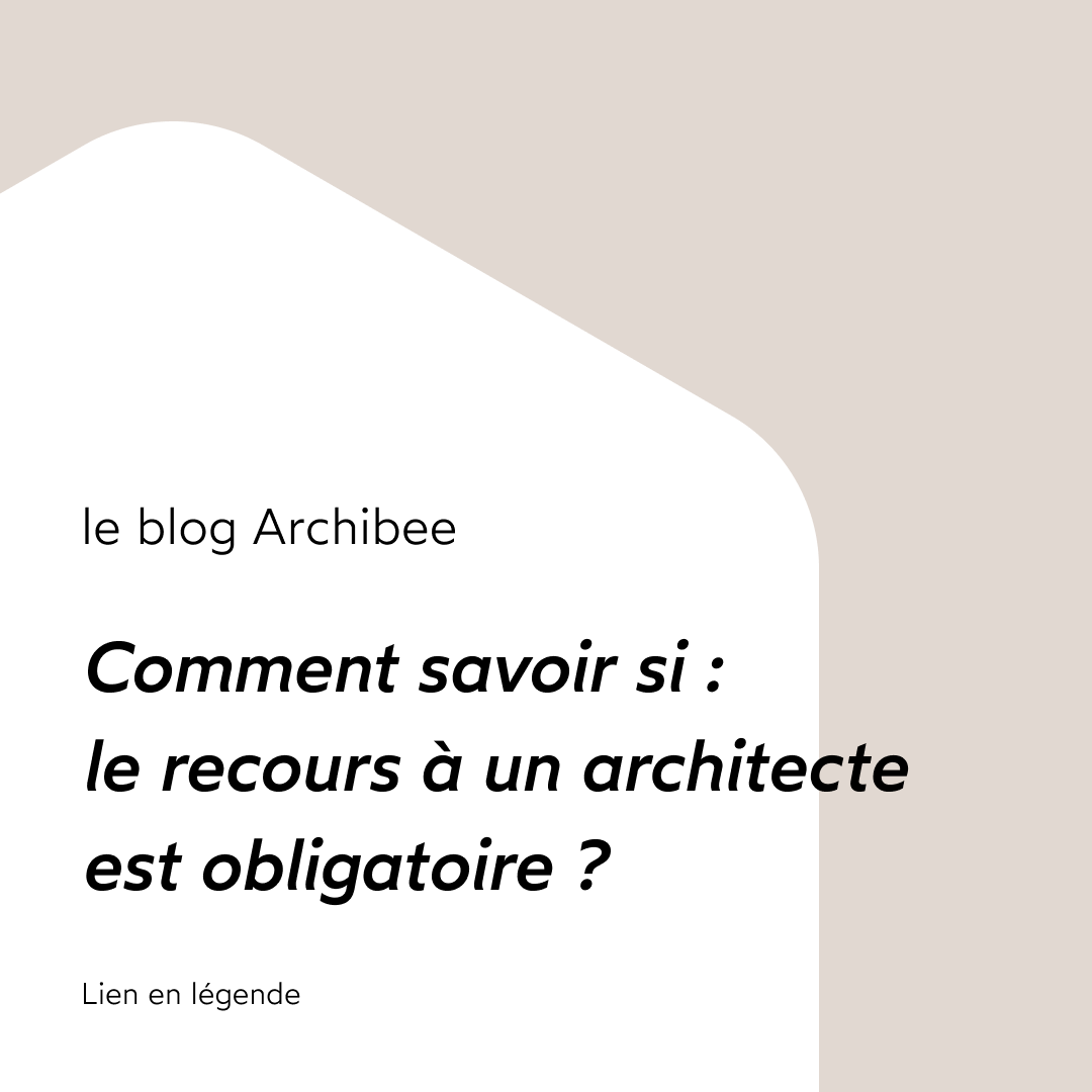 Comment savoir si : le recours à un architecte est obligatoire ?